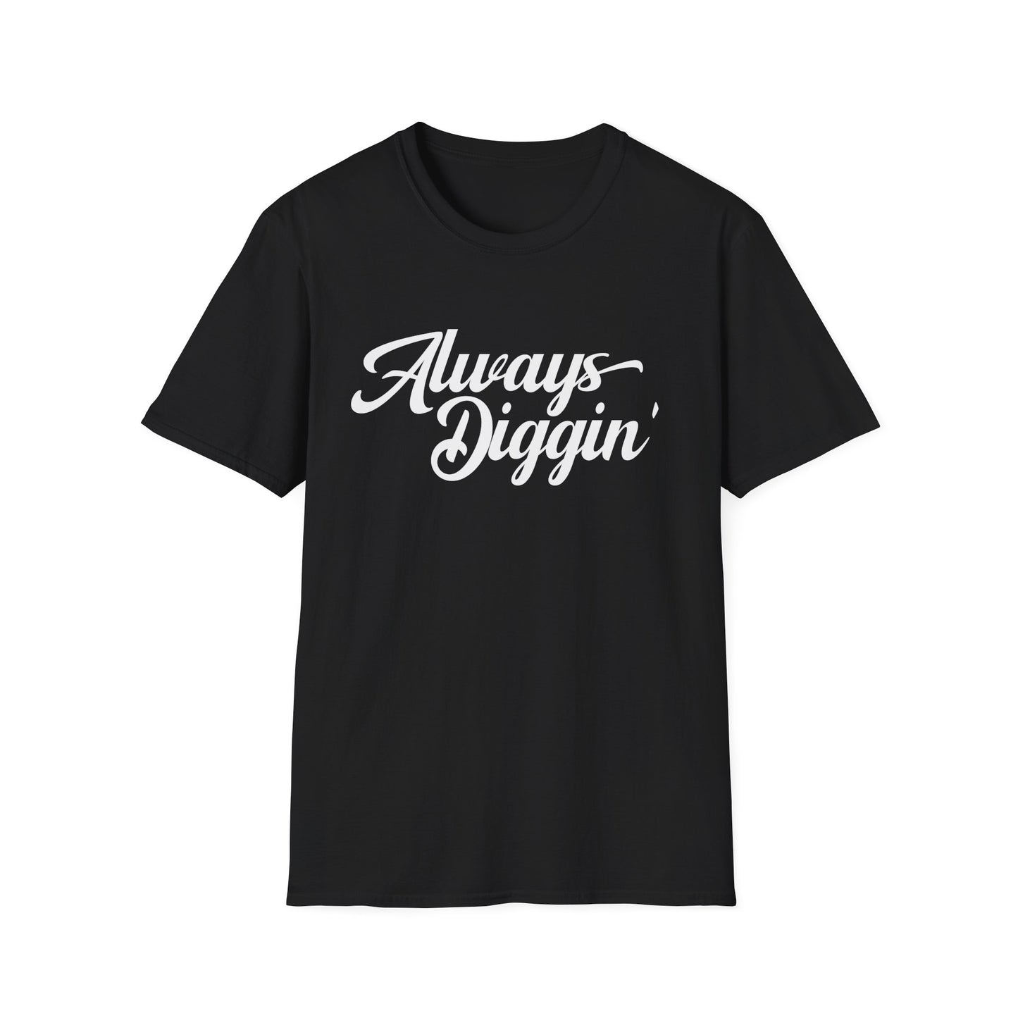 Always Digging T Shirt