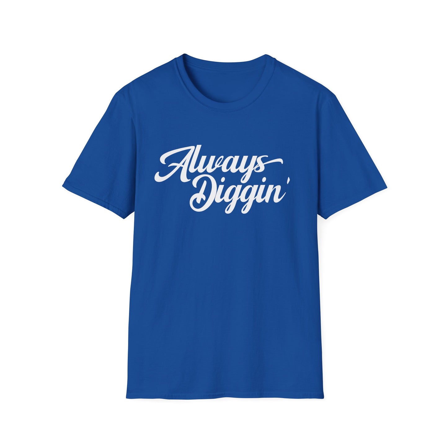 Always Digging T Shirt