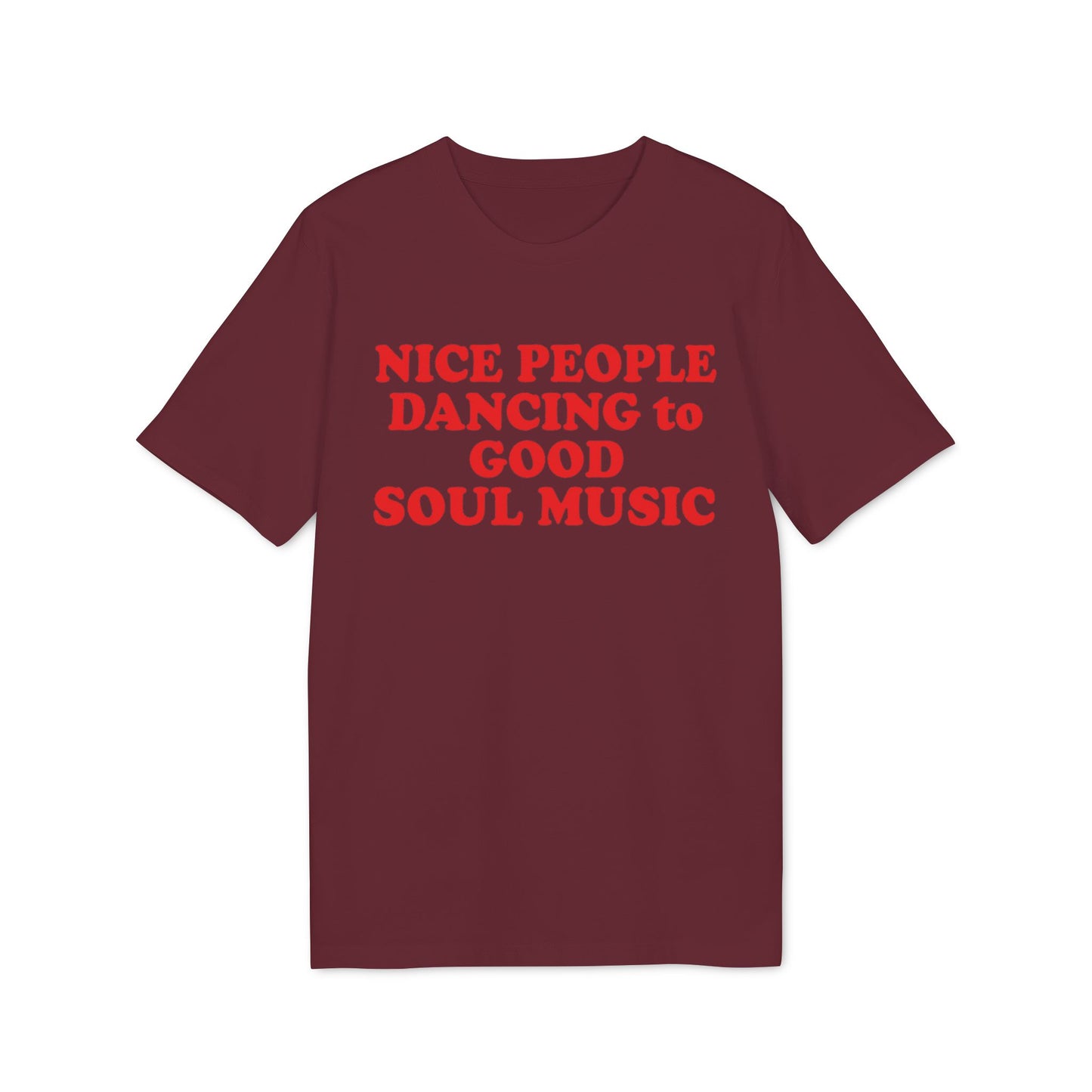 Maroon t-shirt with red text reading "NICE PEOPLE DANCING to GOOD SOUL MUSIC".