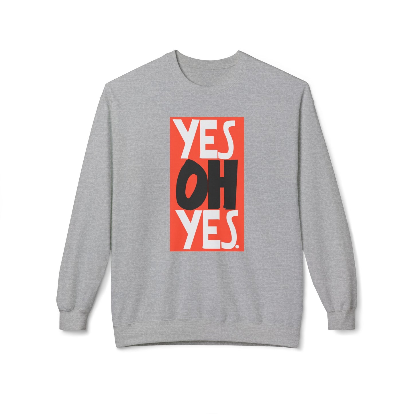 Yes Oh Yes Sweatshirt