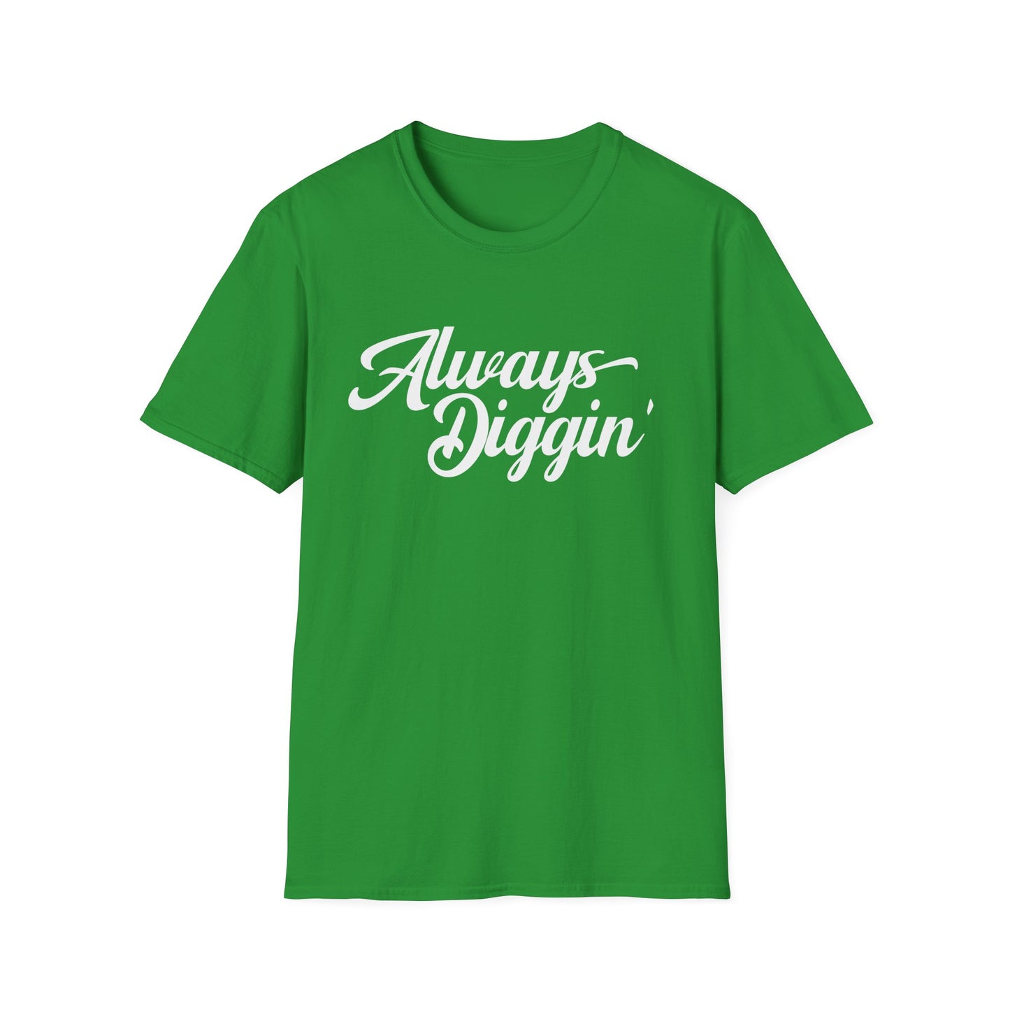 Always Digging T Shirt