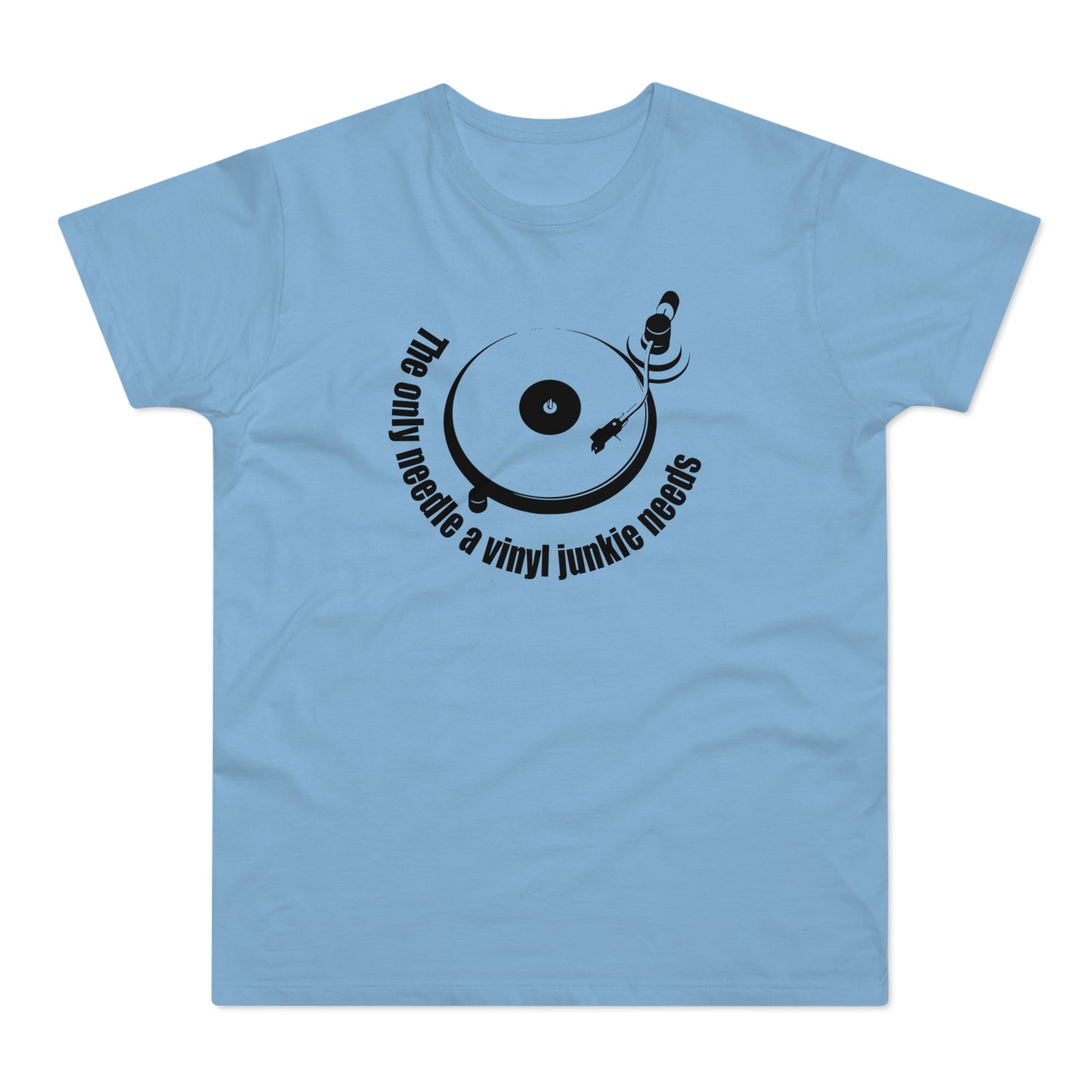 The Only Needle A Vinyl Junkie Needs T Shirt (Standardgewicht)