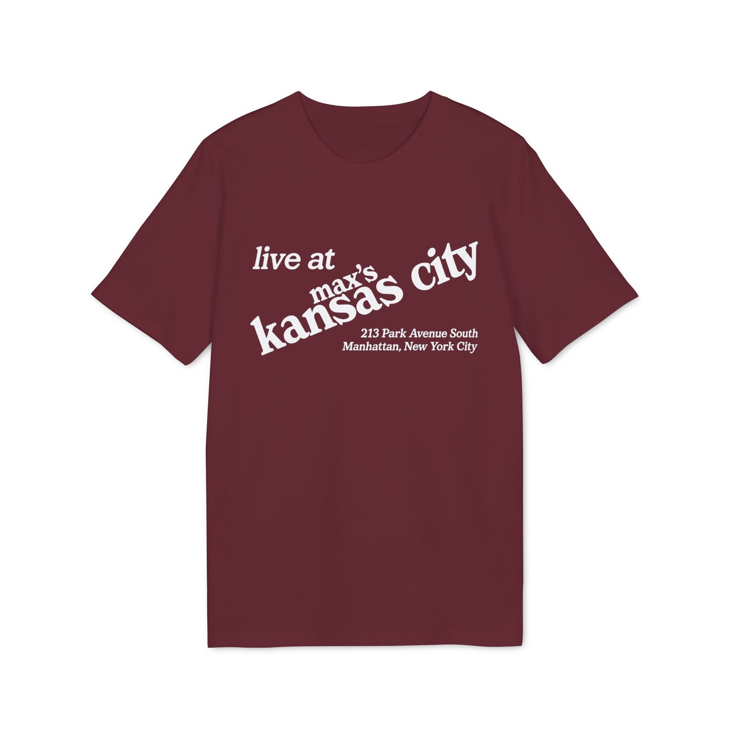 Maroon t-shirt with white text: "live at max's kansas city 213 Park Avenue South Manhattan, New York City"