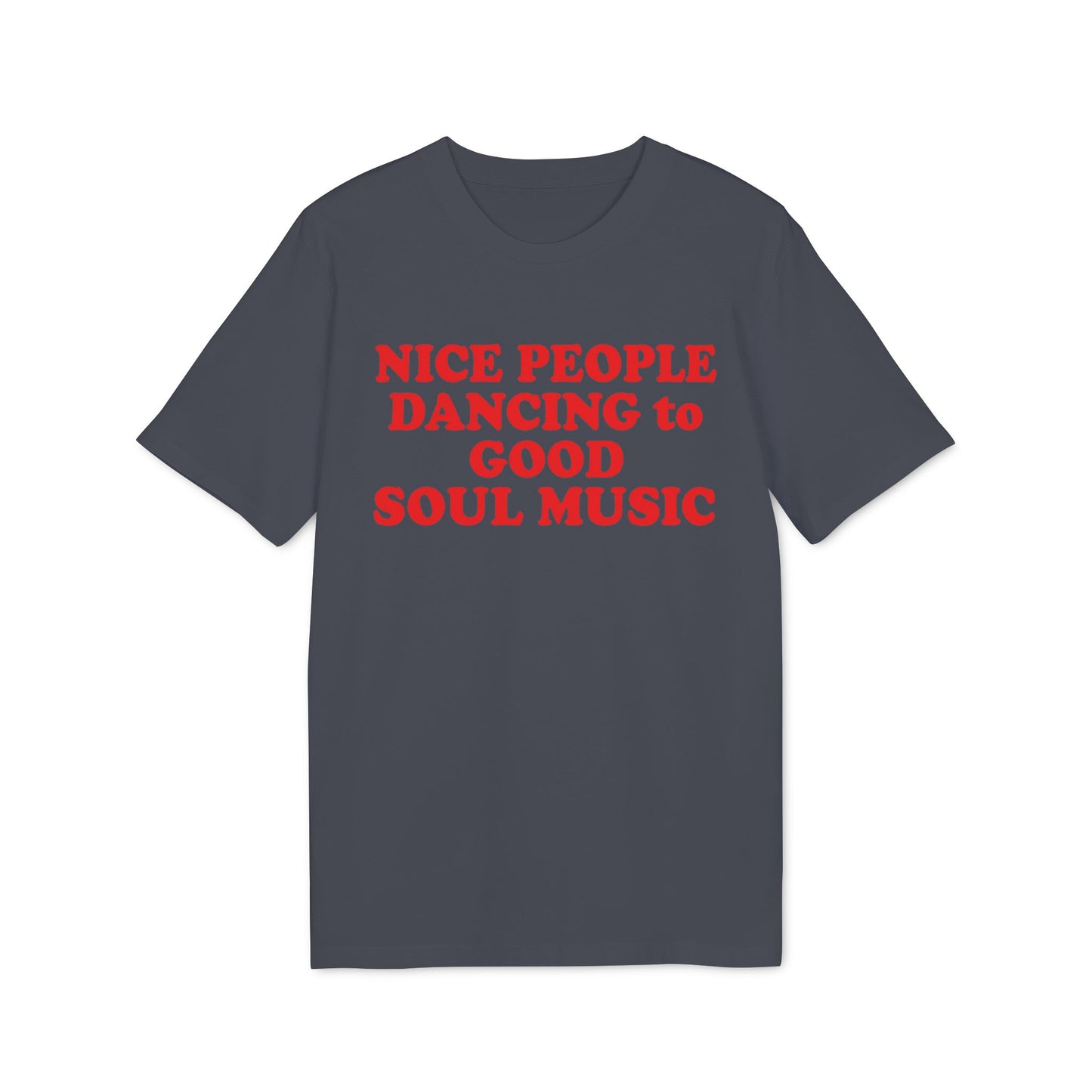 Dark t-shirt with red text "NICE PEOPLE DANCING to GOOD SOUL MUSIC".