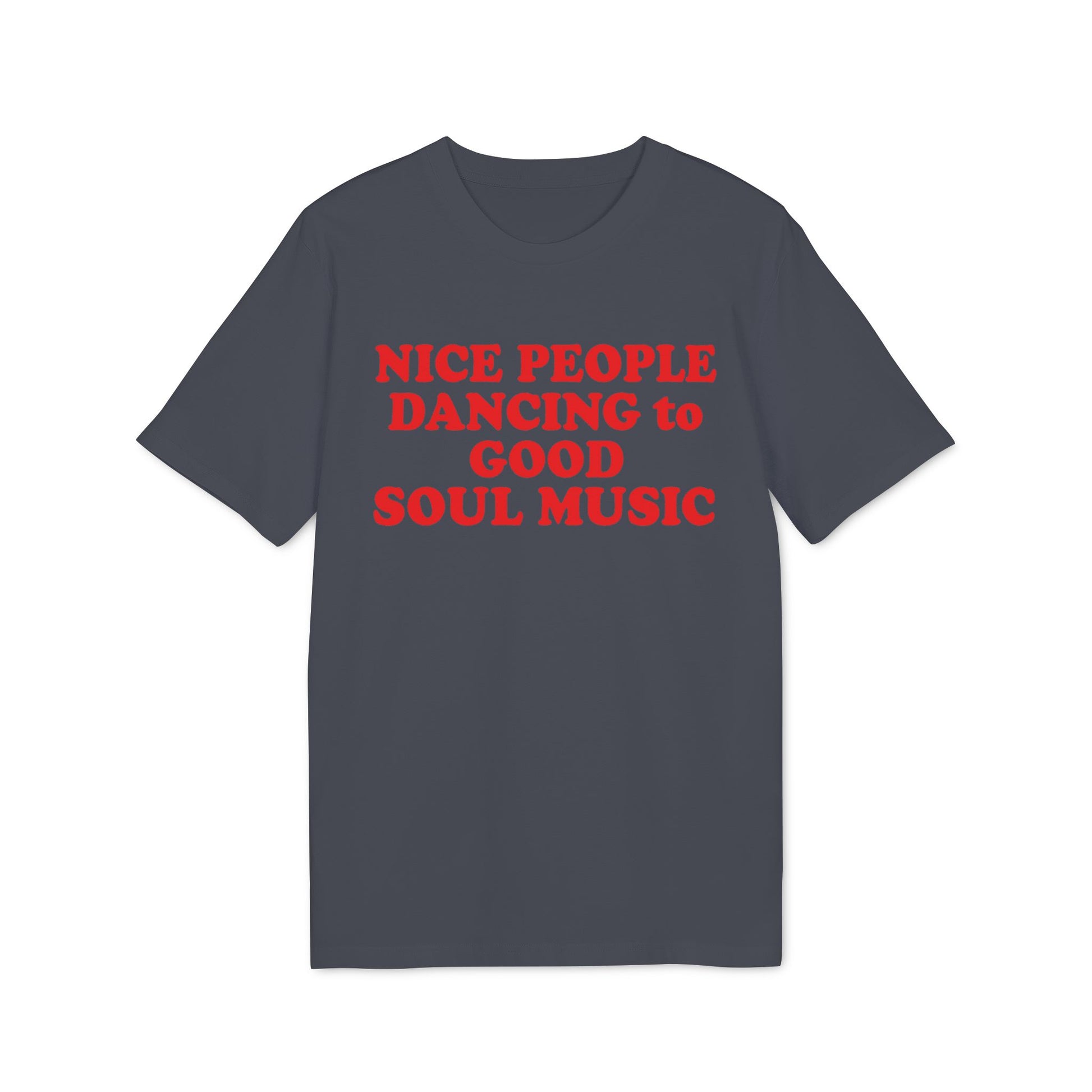 Dark t-shirt with red text "NICE PEOPLE DANCING to GOOD SOUL MUSIC".