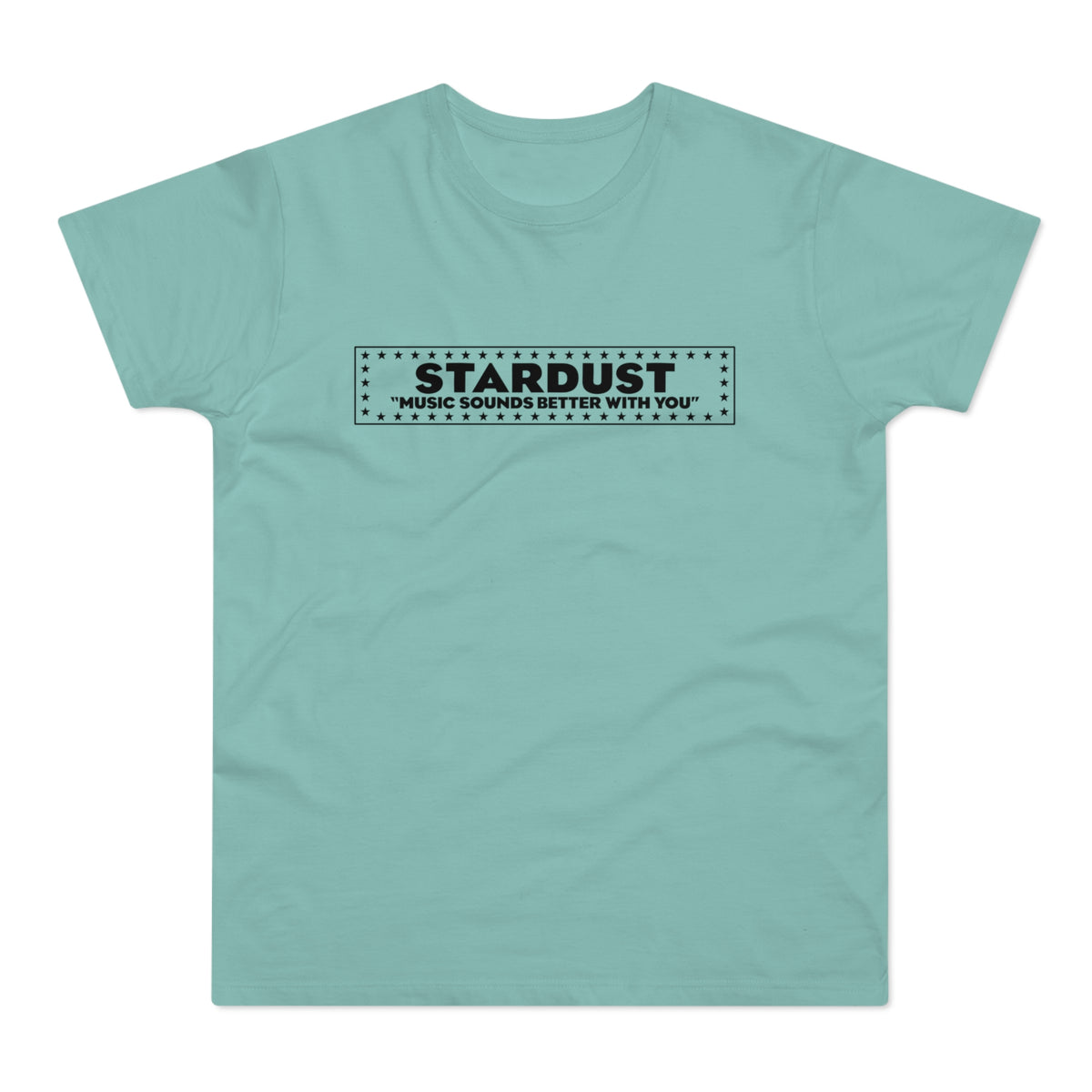 Teal t-shirt with black text "STARDUST 'MUSIC SOUNDS BETTER WITH YOU'" in a starry rectangle.