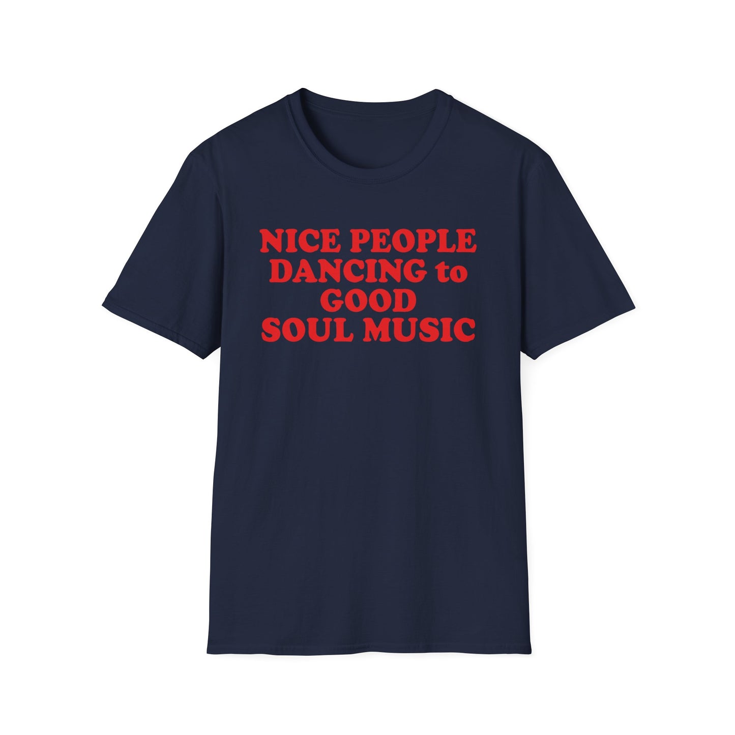 Navy t-shirt with red text: "NICE PEOPLE DANCING to GOOD SOUL MUSIC"