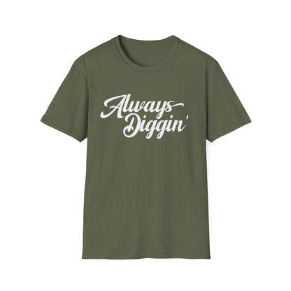 Always Digging T Shirt