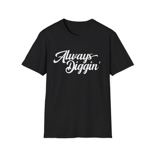 Always Digging T Shirt