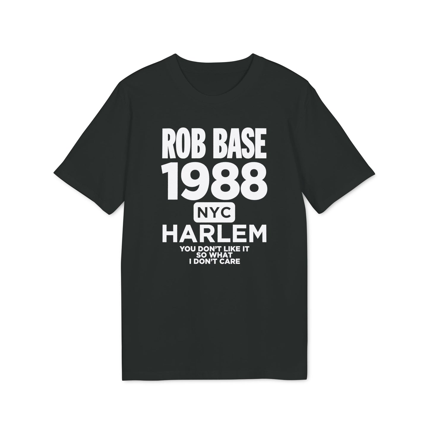 Black t-shirt with "ROB BASE 1988 NYC HARLEM YOU DON'T LIKE IT SO WHAT I DON'T CARE" text.