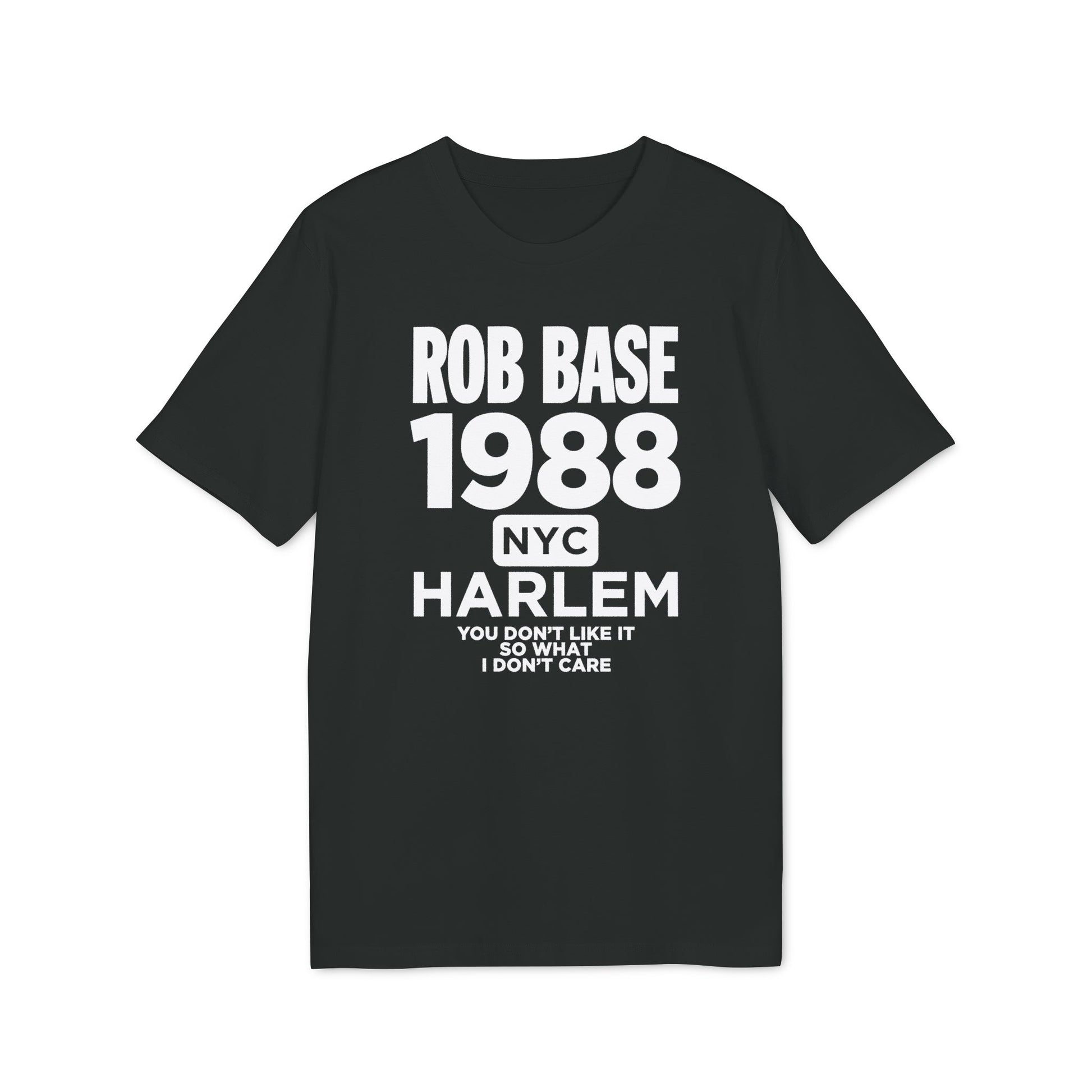 Black t-shirt with "ROB BASE 1988 NYC HARLEM YOU DON'T LIKE IT SO WHAT I DON'T CARE" text.