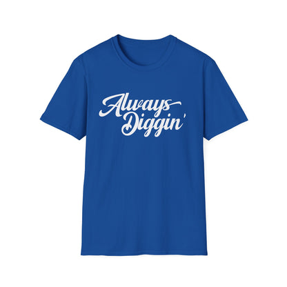 Always Digging T Shirt