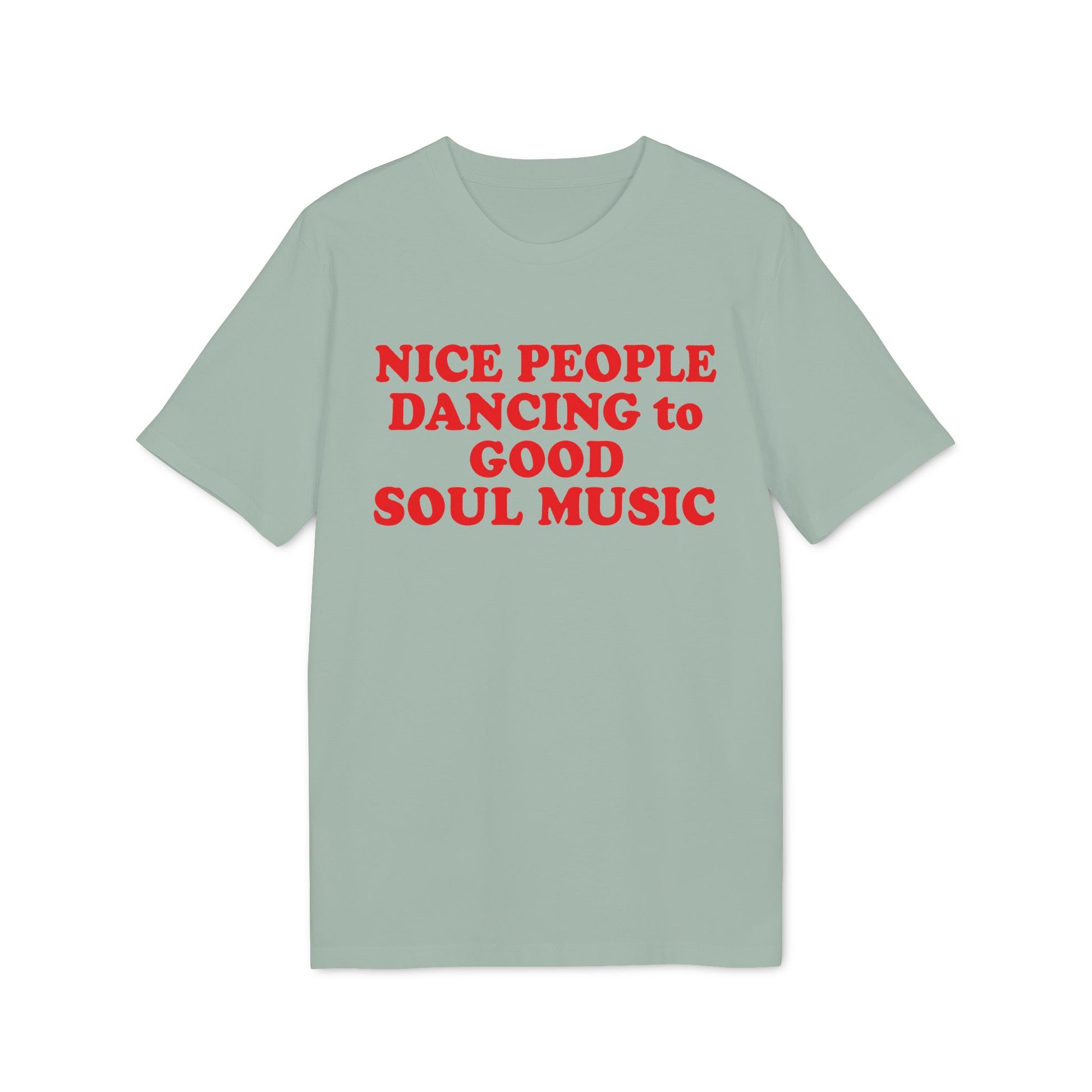Light blue t-shirt with red text "NICE PEOPLE DANCING to GOOD SOUL MUSIC".