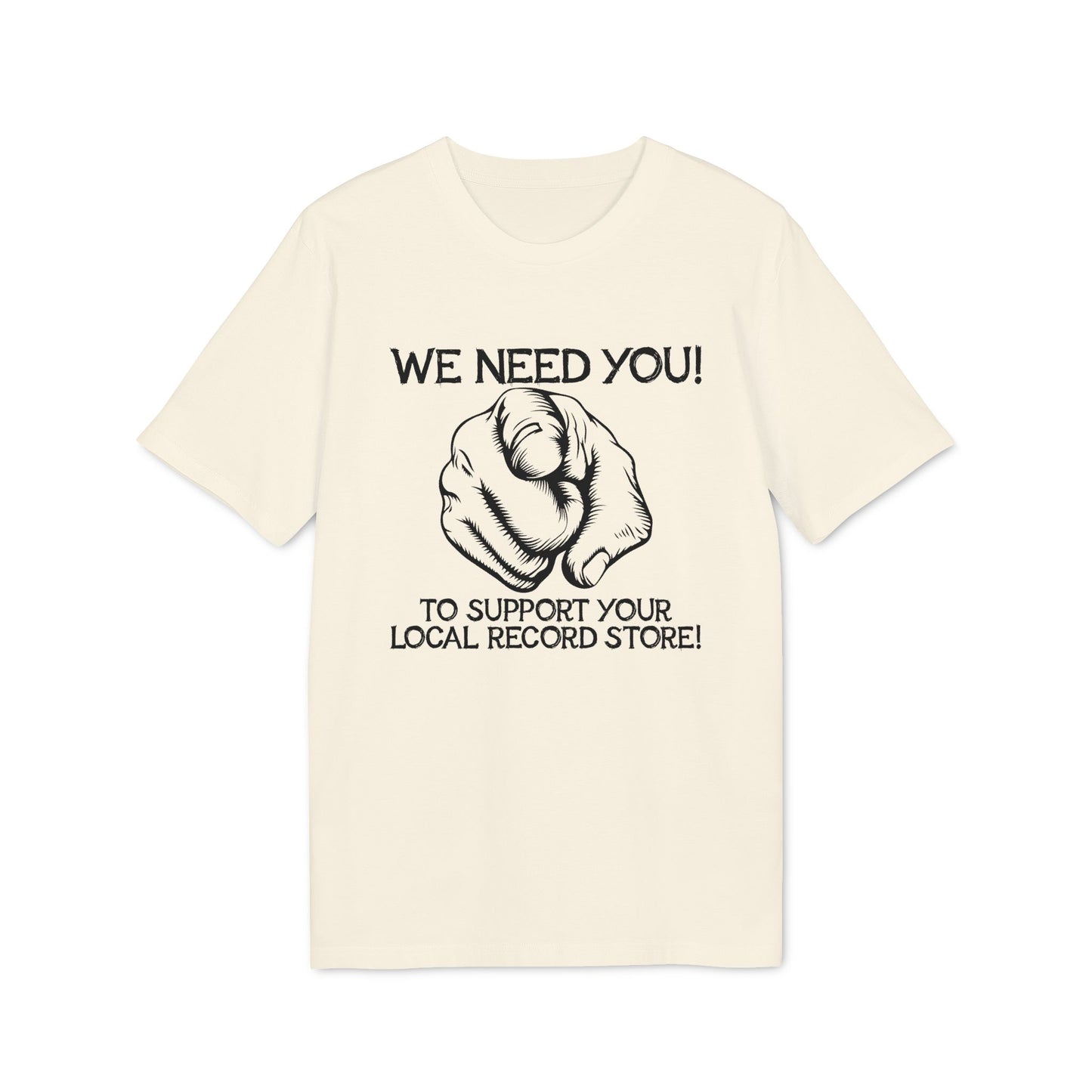 Cream t-shirt with a black graphic of a pointing finger and text "WE NEED YOU! TO SUPPORT YOUR LOCAL RECORD STORE!"