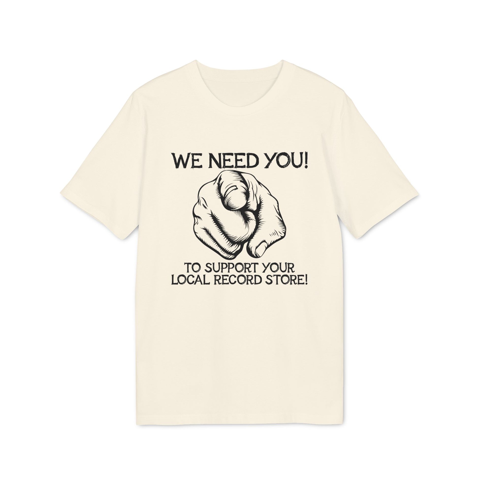Cream t-shirt with a black graphic of a pointing finger and text "WE NEED YOU! TO SUPPORT YOUR LOCAL RECORD STORE!"
