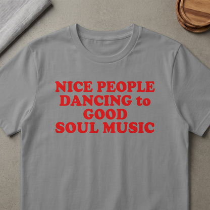 Grey t-shirt with red text: Nice People Dancing to Good Soul Music.