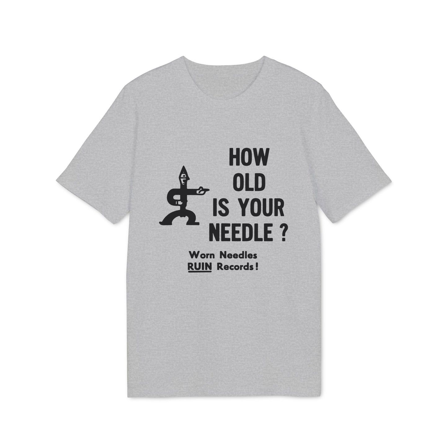Grey t-shirt with black text and graphic: "HOW OLD IS YOUR NEEDLE? Worn Needles RUIN Records!"