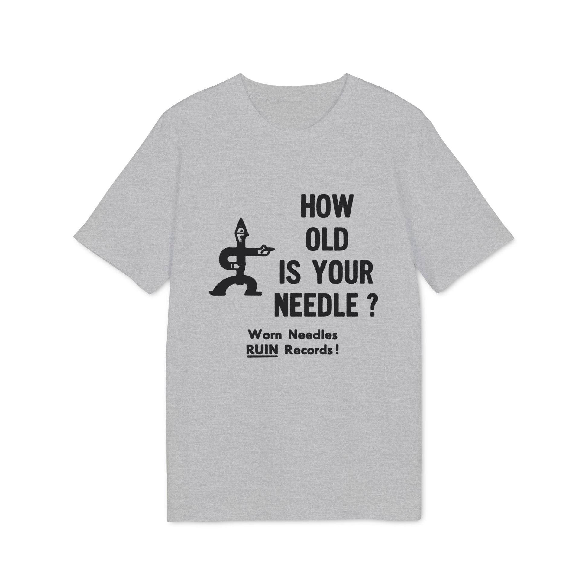 Grey t-shirt with black text and graphic: "HOW OLD IS YOUR NEEDLE? Worn Needles RUIN Records!"