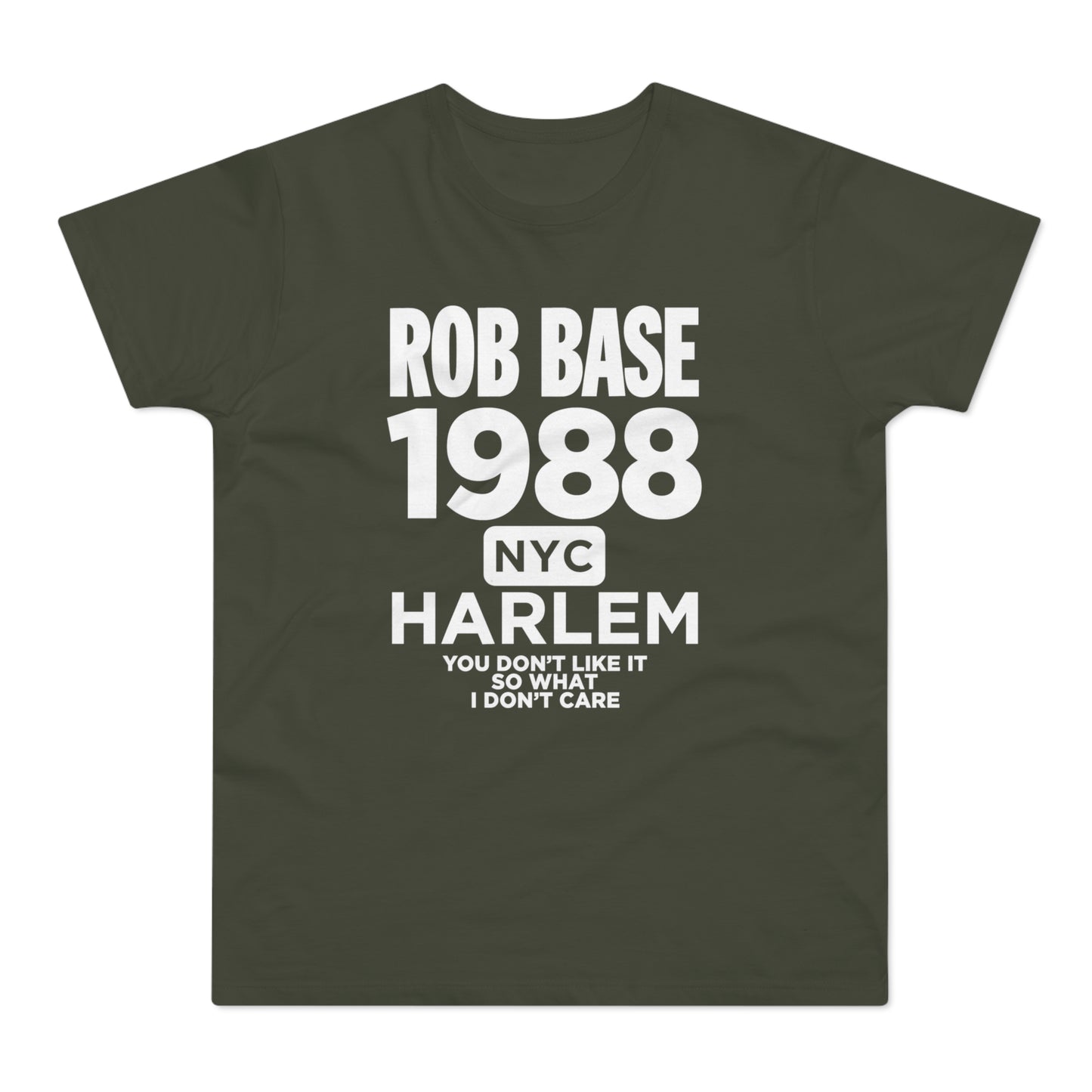 Green t-shirt with "Rob Base 1988 NYC Harlem You Don't Like It So What I Don't Care."