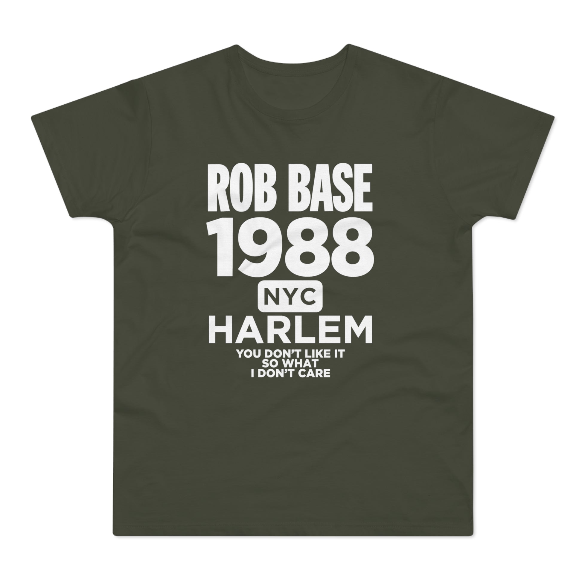 Green t-shirt with "Rob Base 1988 NYC Harlem You Don't Like It So What I Don't Care."