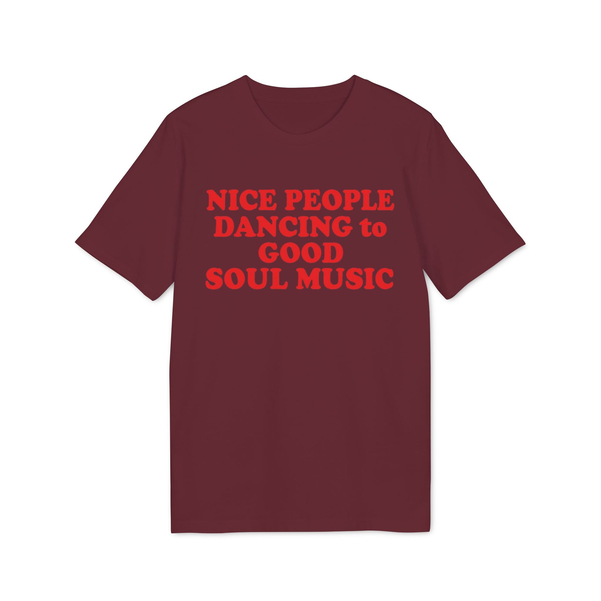 Maroon t-shirt with red text reading "NICE PEOPLE DANCING to GOOD SOUL MUSIC".