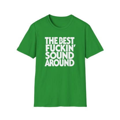 Green t-shirt with white text that reads "THE BEST FUCKIN' SOUND AROUND"