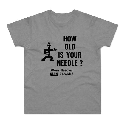 Gray t-shirt with "HOW OLD IS YOUR NEEDLE ?" and "Worn Needles RUIN Records!".