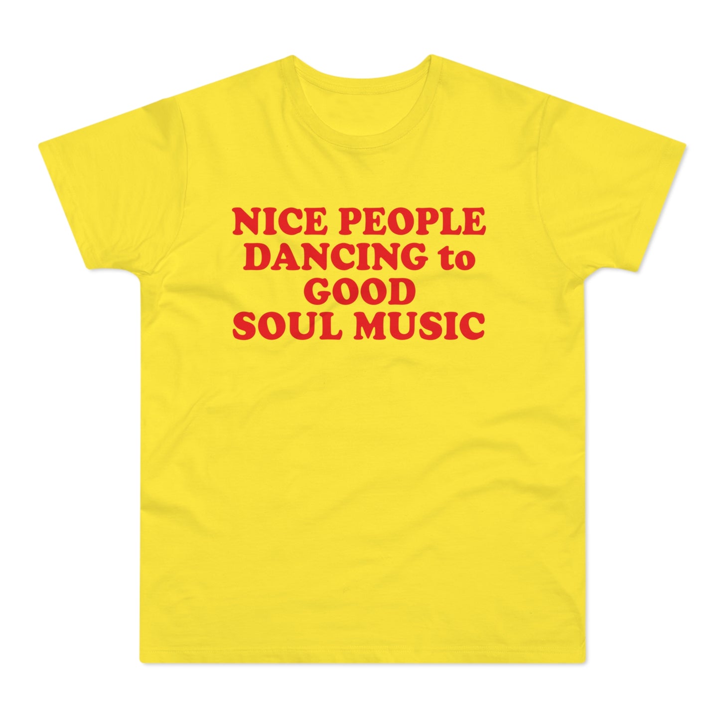 Yellow t-shirt with red text reading "NICE PEOPLE DANCING to GOOD SOUL MUSIC".