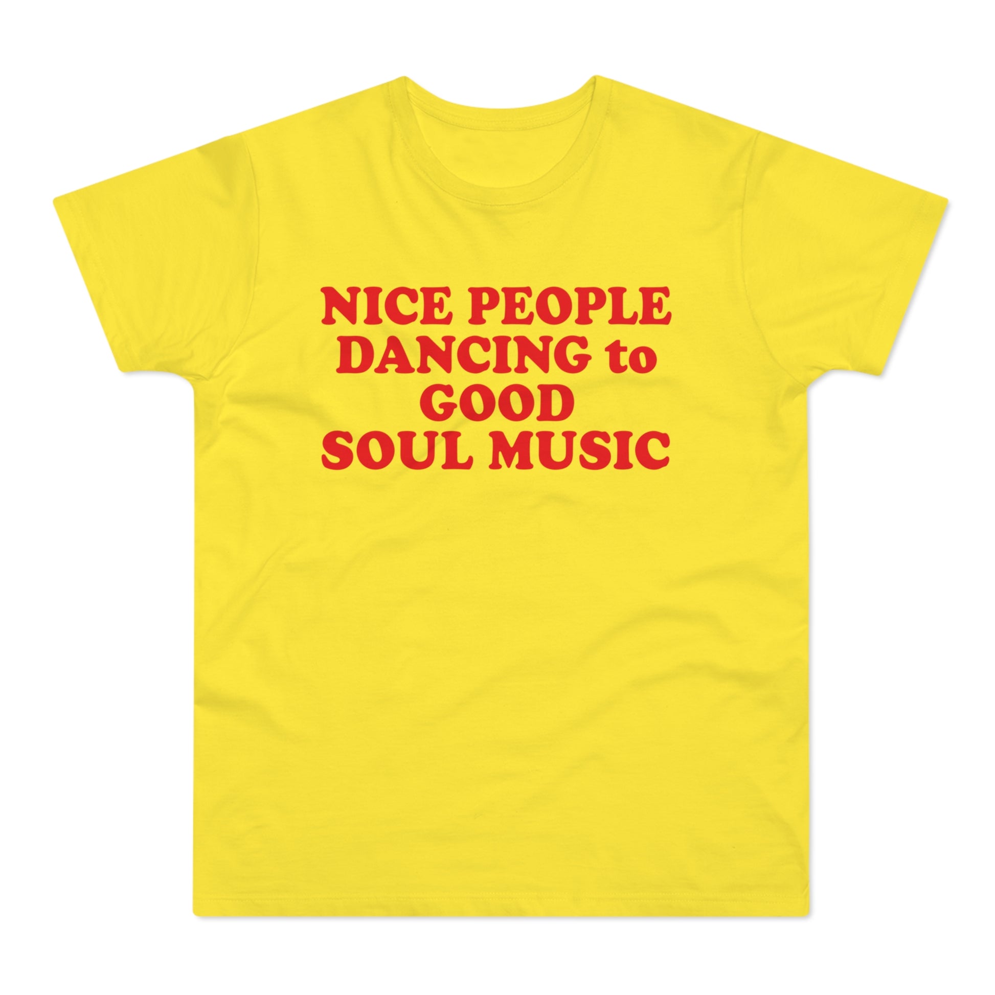 Yellow t-shirt with red text reading "NICE PEOPLE DANCING to GOOD SOUL MUSIC".