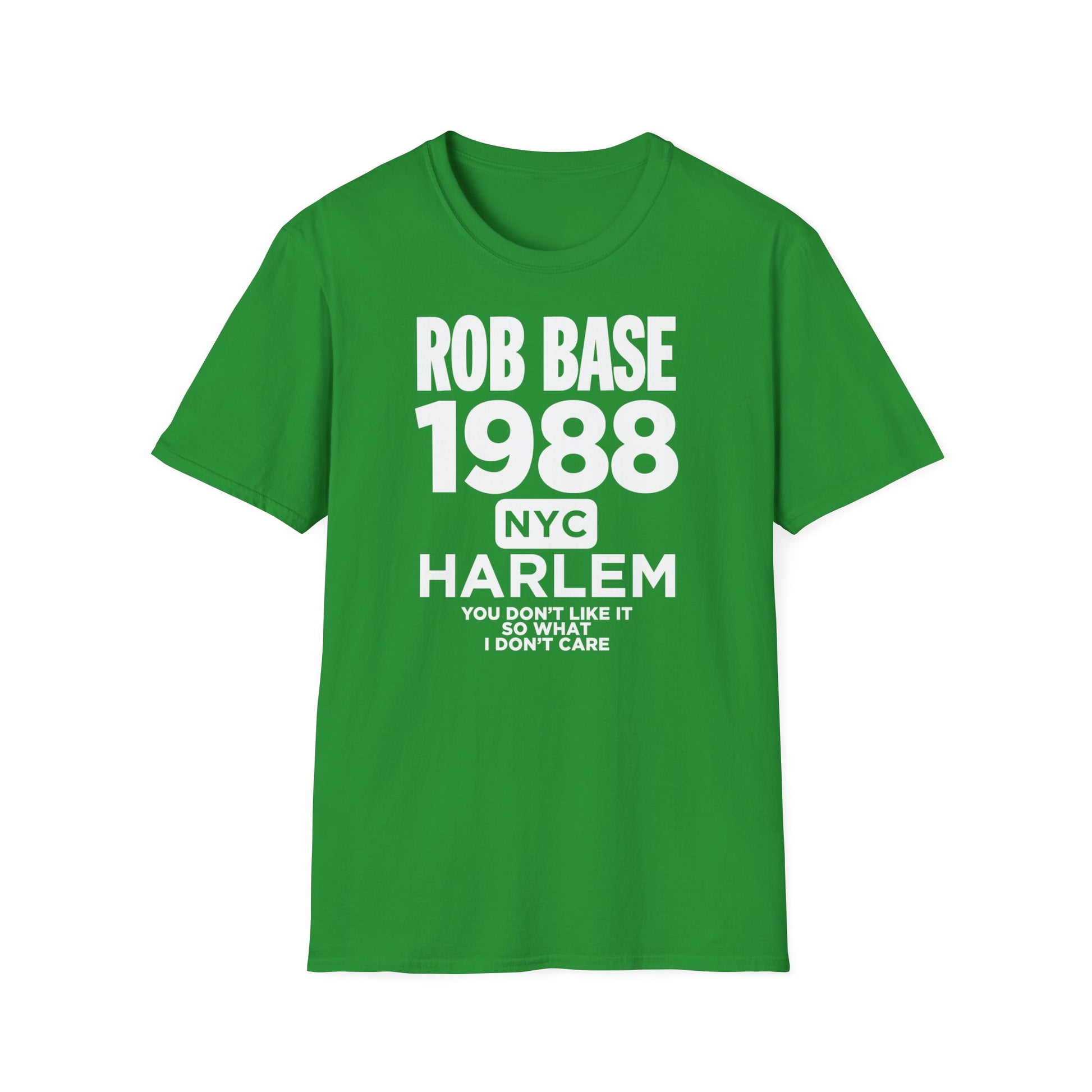 Green t-shirt with white text: Rob Base 1988 NYC Harlem You Don't Like It So What I Don't Care