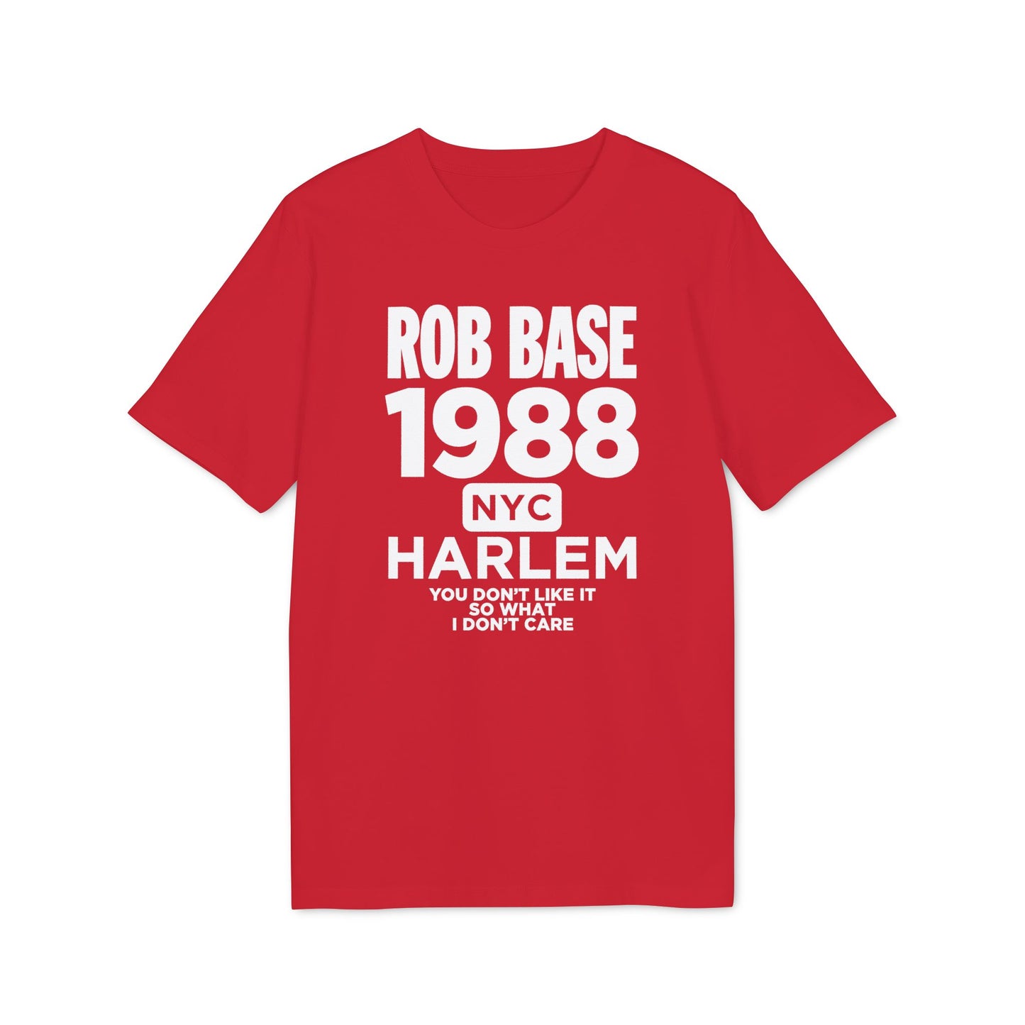 Red t-shirt with white text "ROB BASE 1988 NYC HARLEM YOU DON'T LIKE IT SO WHAT I DON'T CARE".