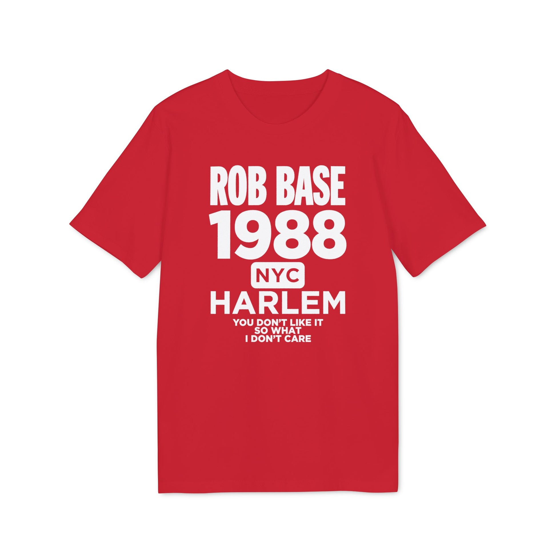Red t-shirt with white text "ROB BASE 1988 NYC HARLEM YOU DON'T LIKE IT SO WHAT I DON'T CARE".