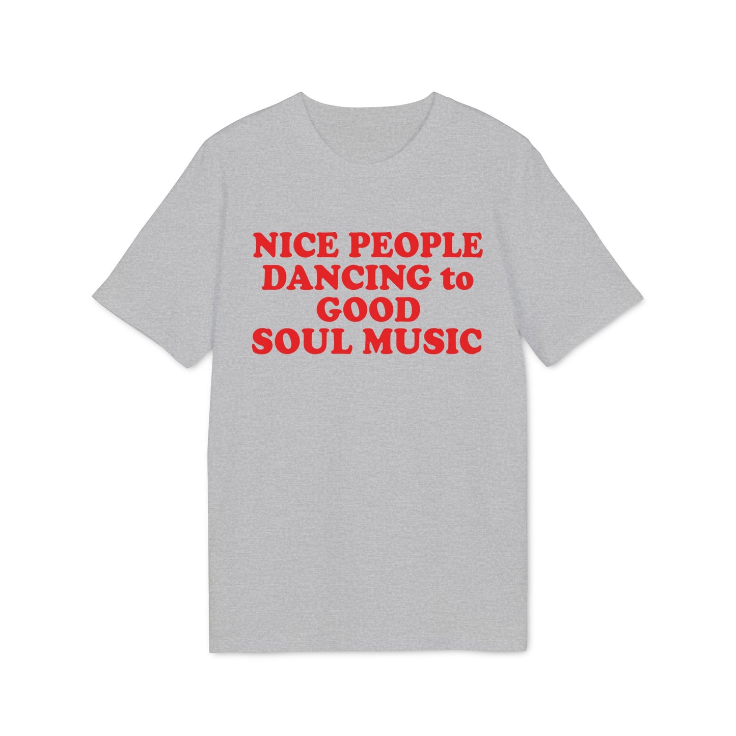 Grey t-shirt with red text: "NICE PEOPLE DANCING to GOOD SOUL MUSIC"