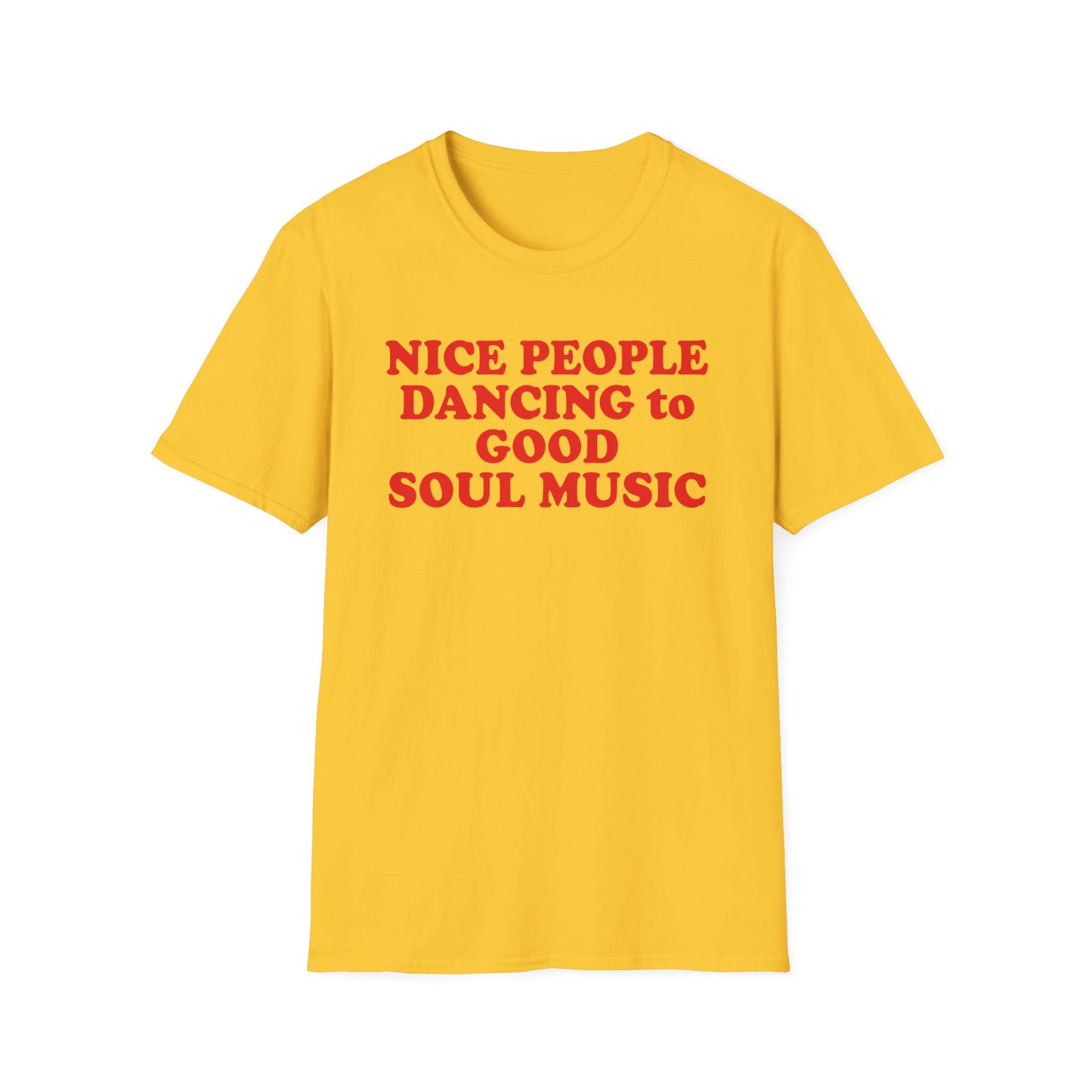 Yellow t-shirt with red text that reads "NICE PEOPLE DANCING to GOOD SOUL MUSIC".