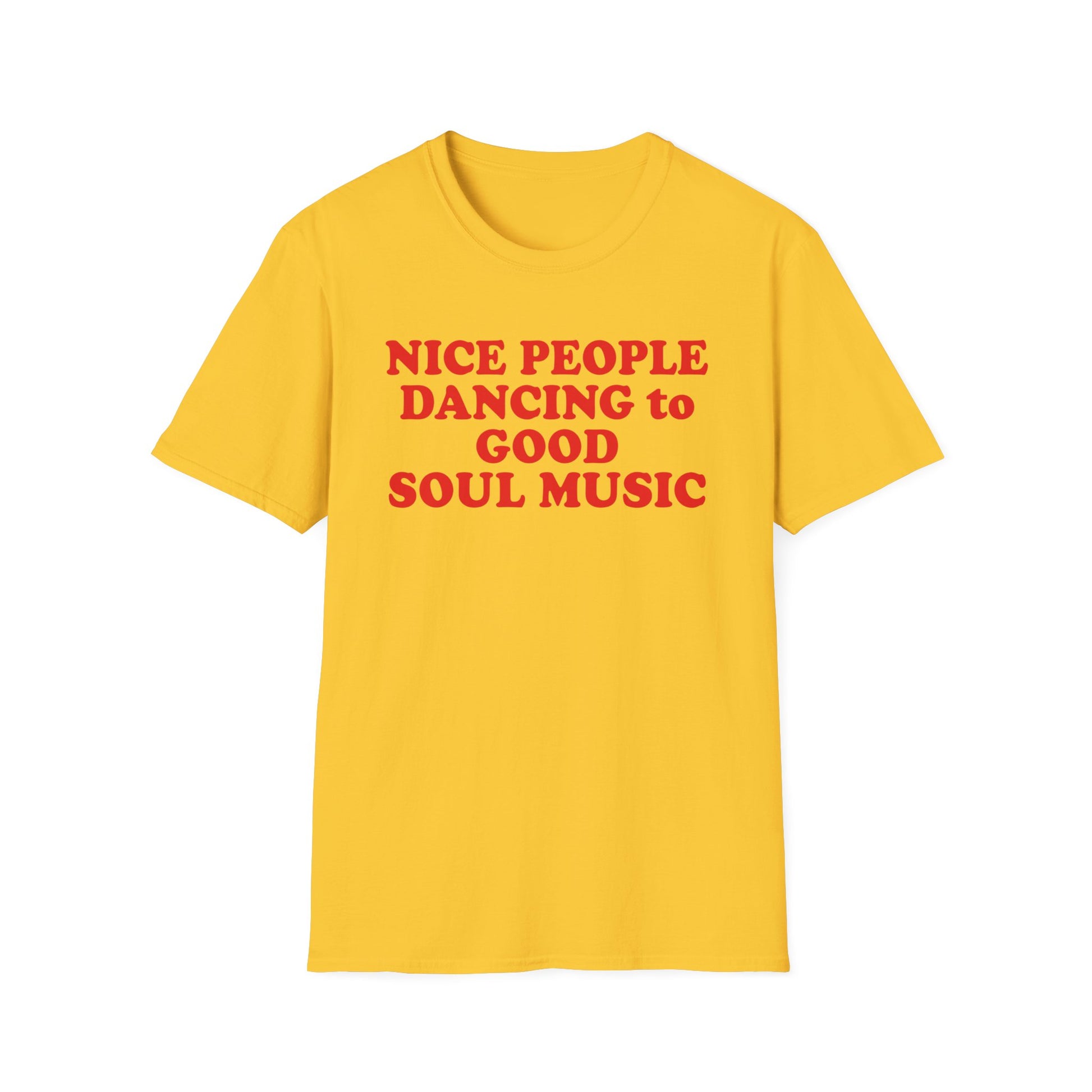 Yellow t-shirt with red text that reads "NICE PEOPLE DANCING to GOOD SOUL MUSIC".
