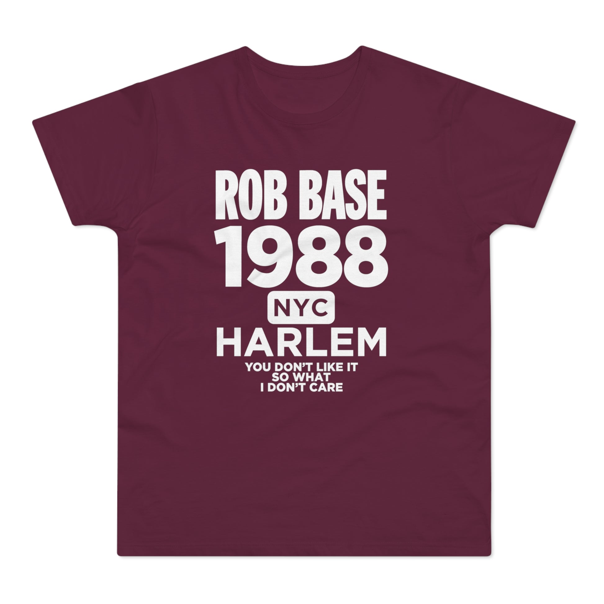 Maroon t-shirt with white text: Rob Base 1988 NYC Harlem You Don't Like It So What I Don't Care.