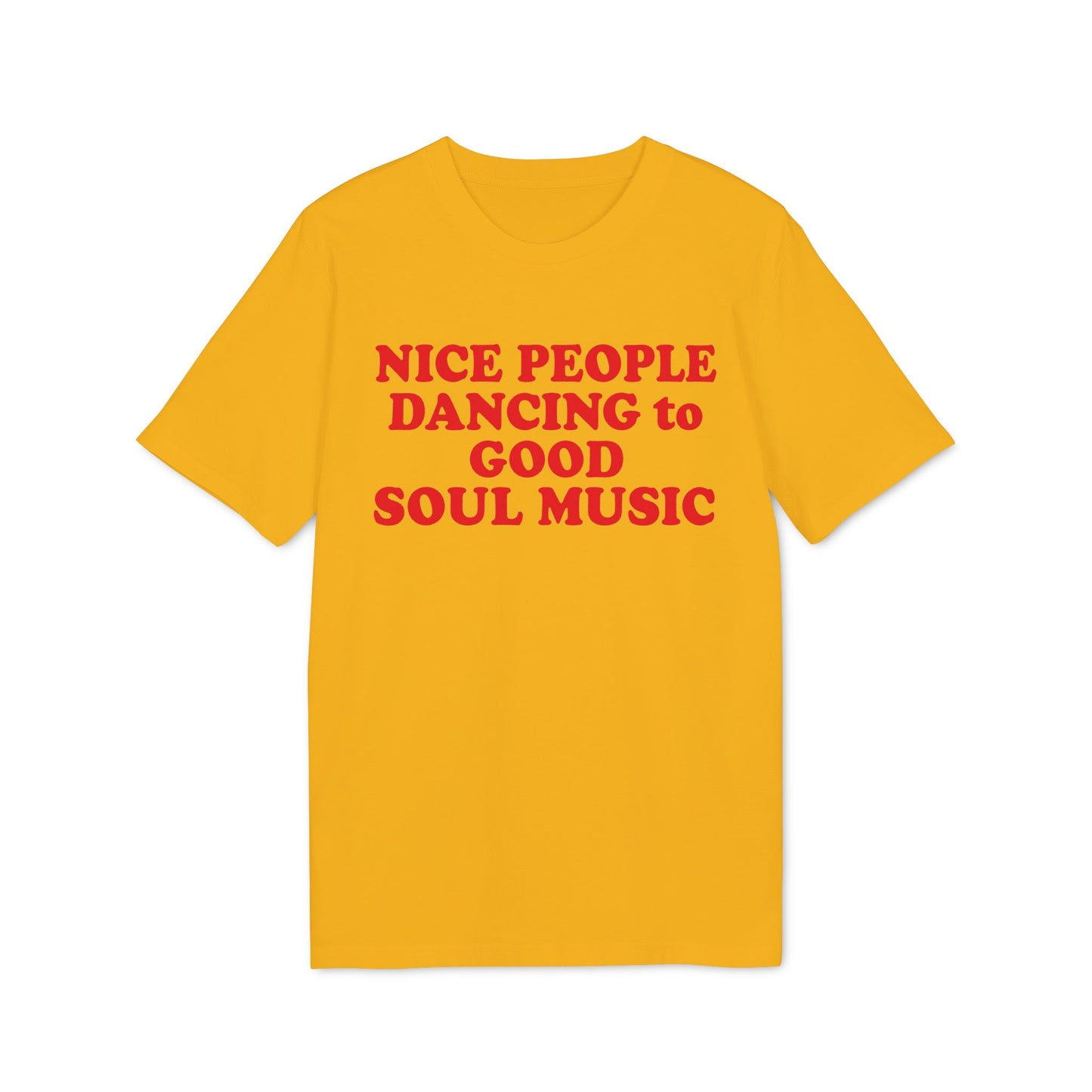 Yellow t-shirt with red text "NICE PEOPLE DANCING to GOOD SOUL MUSIC".