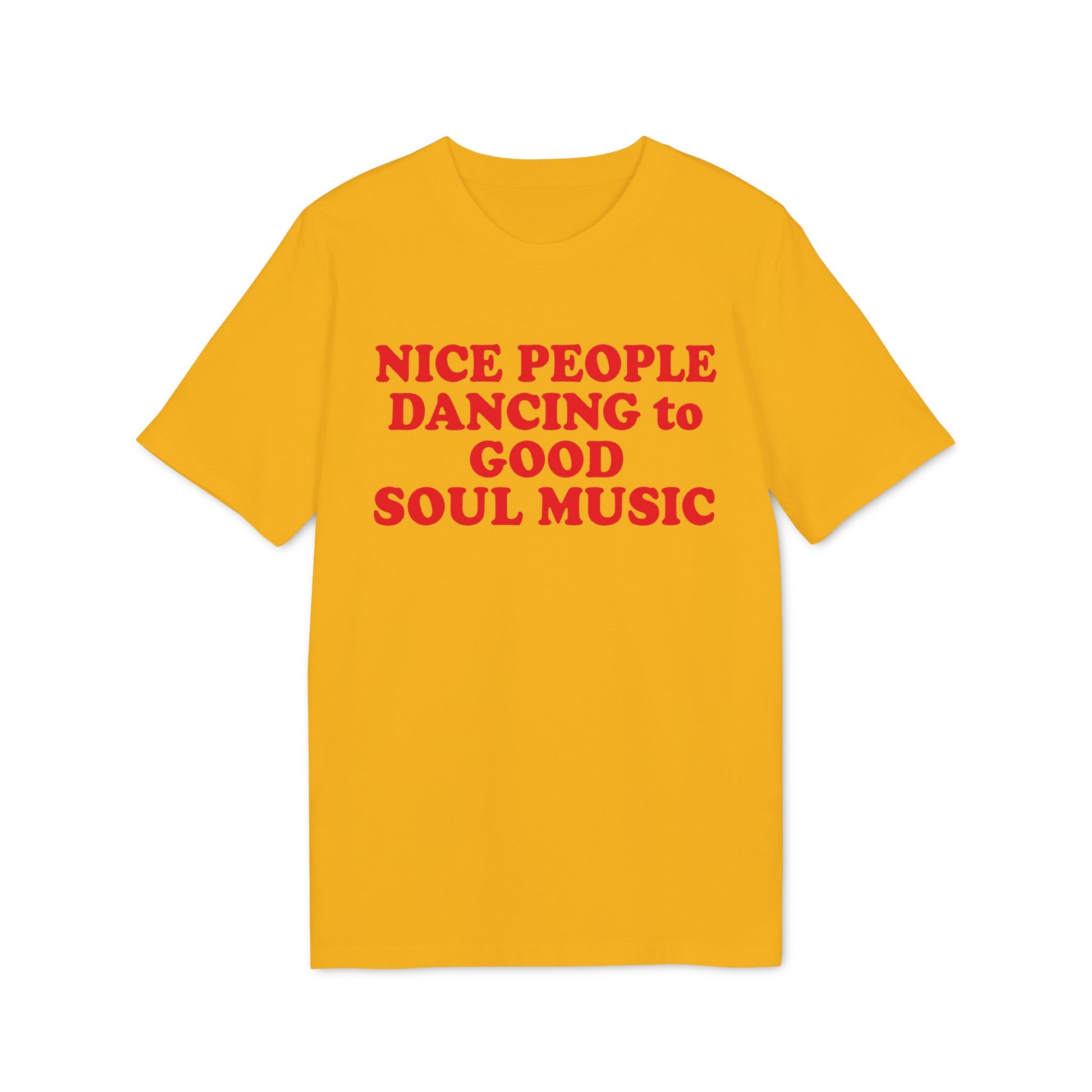 Yellow t-shirt with red text "NICE PEOPLE DANCING to GOOD SOUL MUSIC".