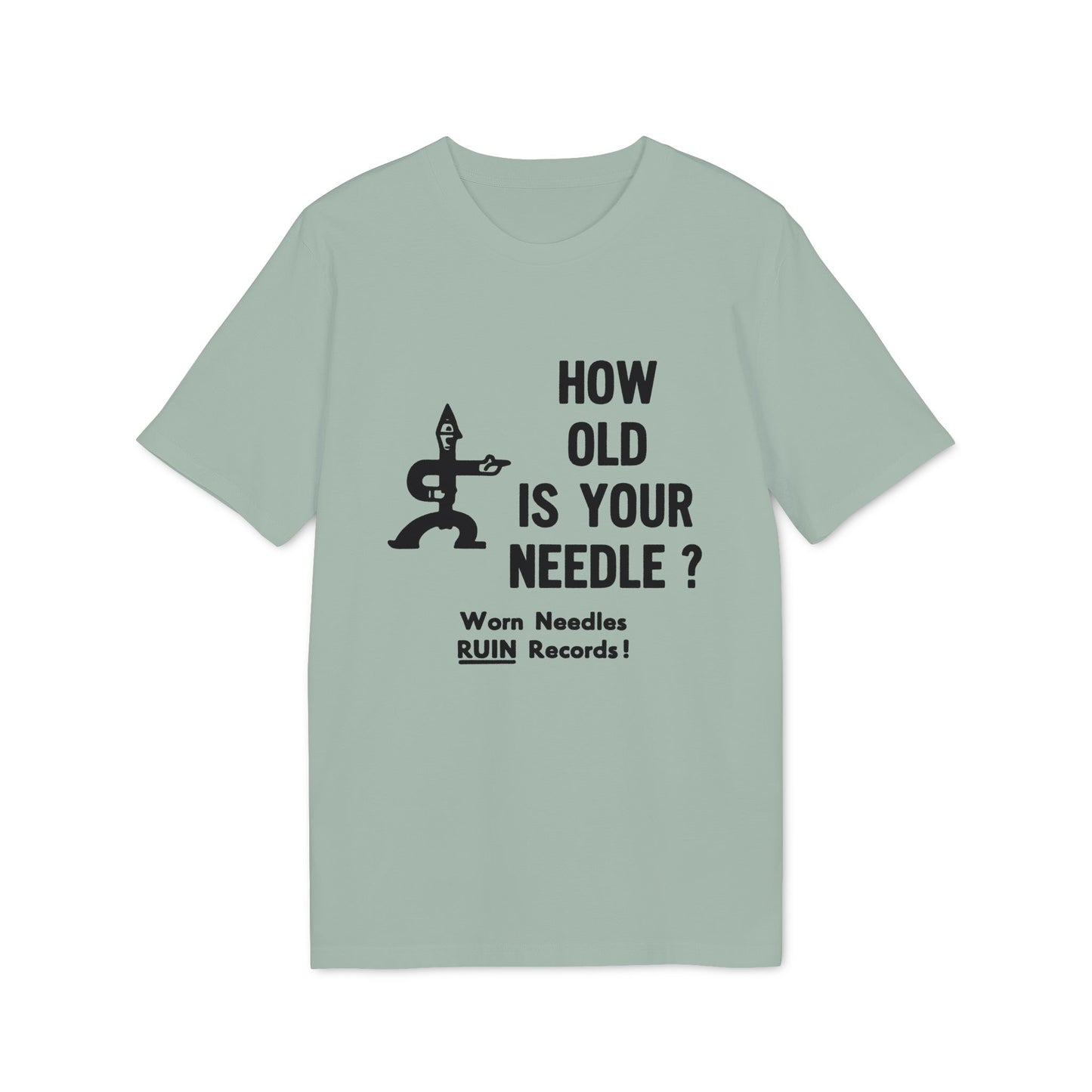 Light green t-shirt with black text and graphic: "HOW OLD IS YOUR NEEDLE? Worn Needles RUIN Records!"
