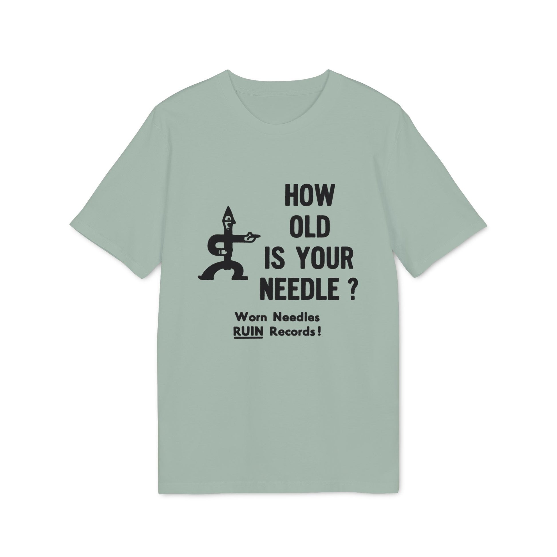 Light green t-shirt with black text and graphic: "HOW OLD IS YOUR NEEDLE? Worn Needles RUIN Records!"