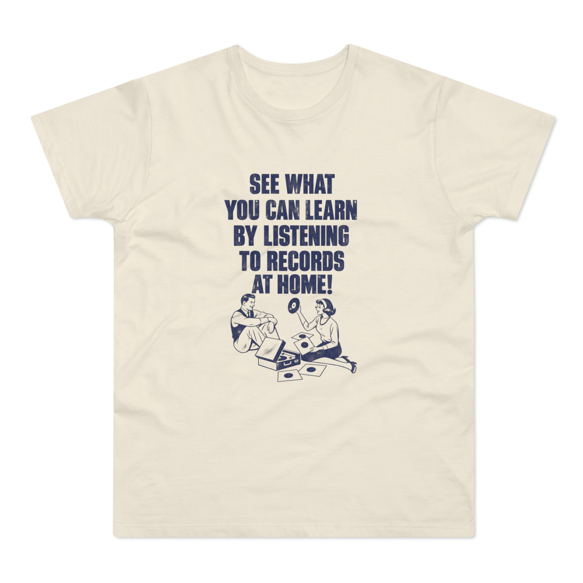 Shirt with text "See What You Can Learn By Listening To Records At Home!"