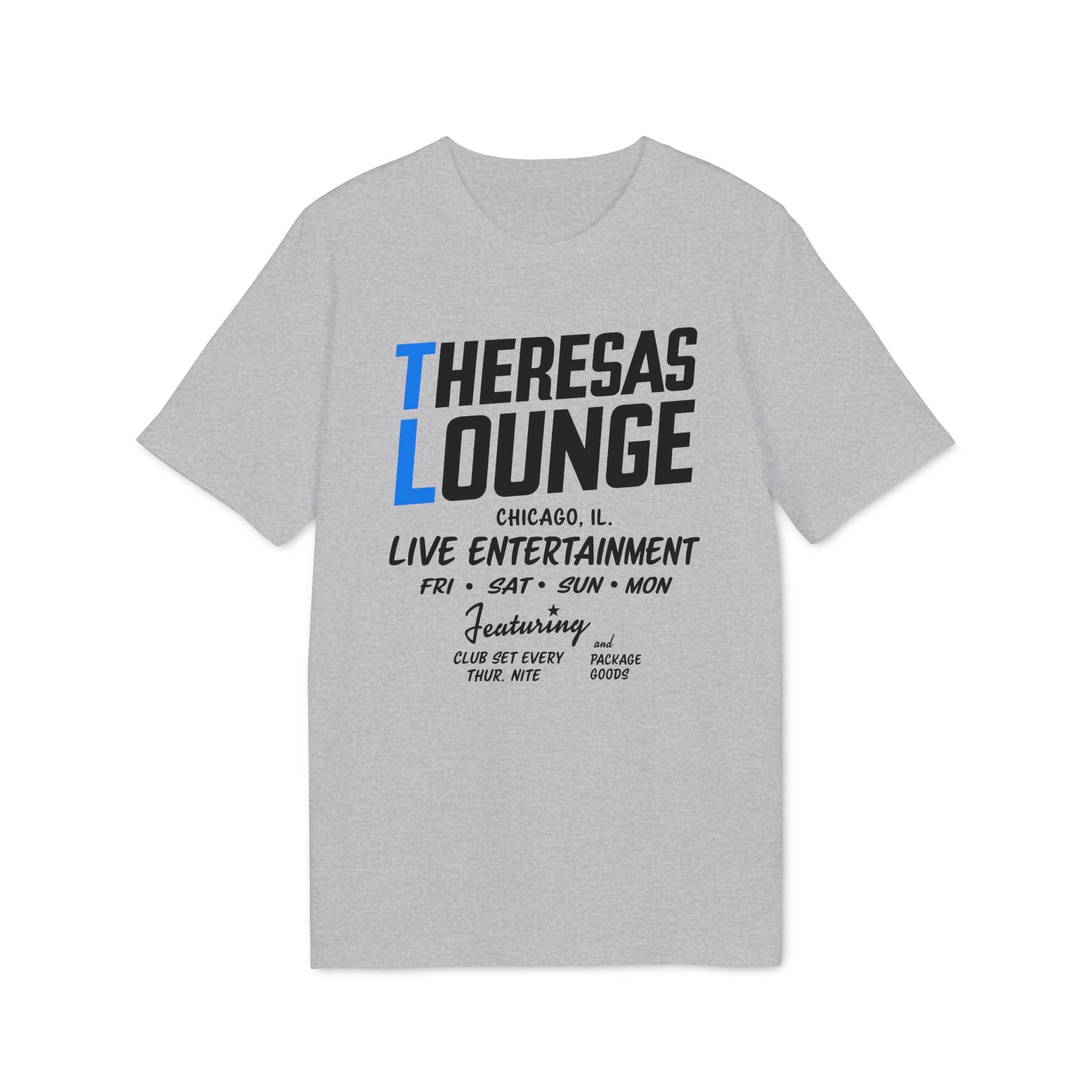 Theresas Lounge Chicago live entertainment shirt featuring Friday, Saturday, Sunday, Monday.