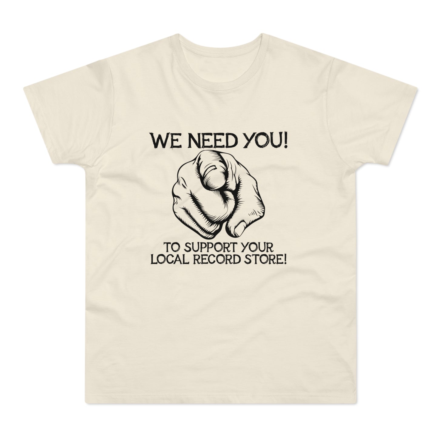 Cream t-shirt with black text "WE NEED YOU! TO SUPPORT YOUR LOCAL RECORD STORE!" and pointing hand graphic.