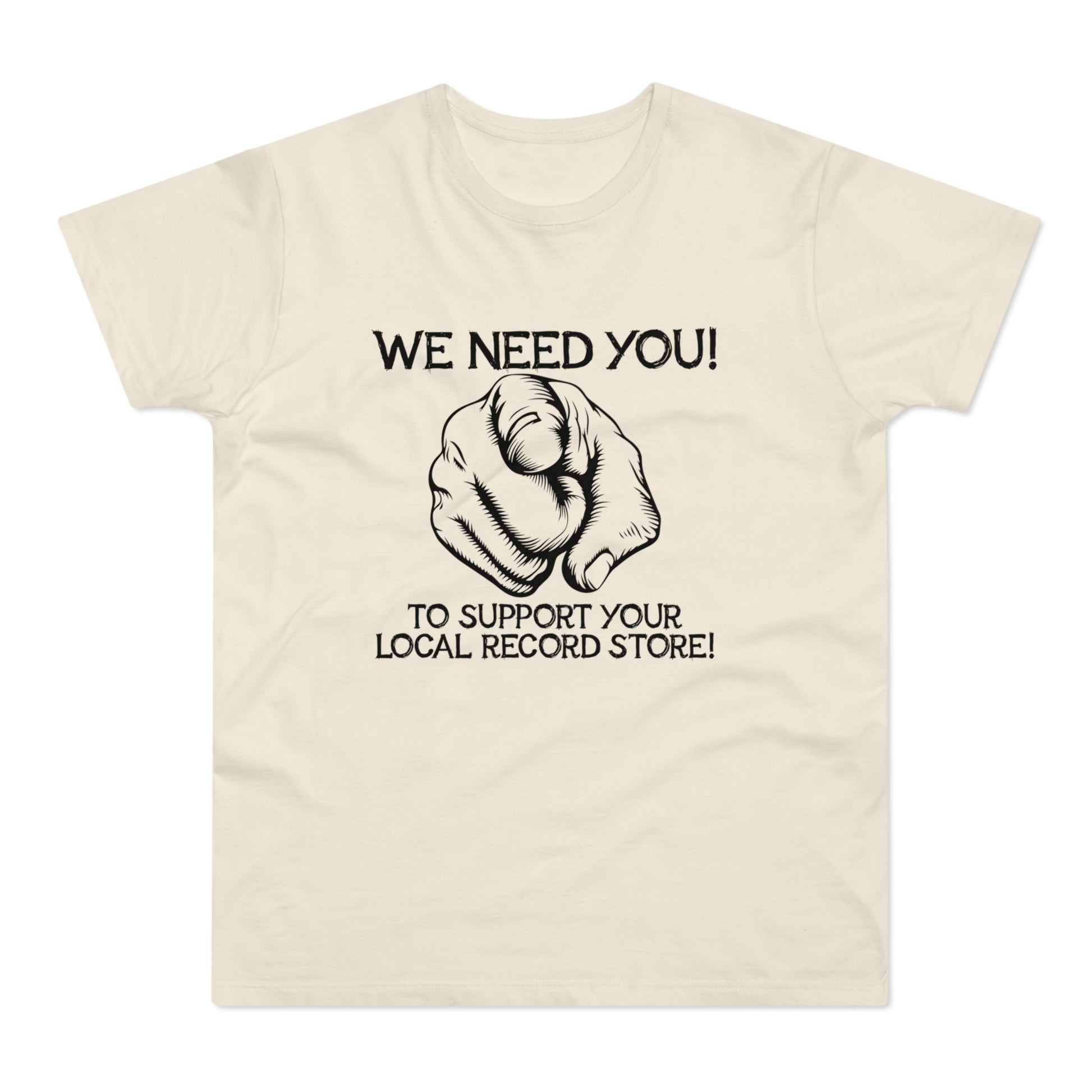 Cream t-shirt with black text "WE NEED YOU! TO SUPPORT YOUR LOCAL RECORD STORE!" and pointing hand graphic.