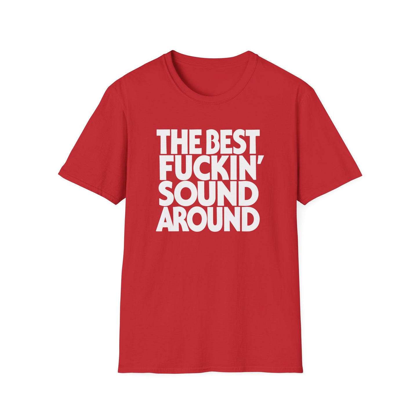 Red t-shirt with white text "THE BEST FUCKIN' SOUND AROUND."