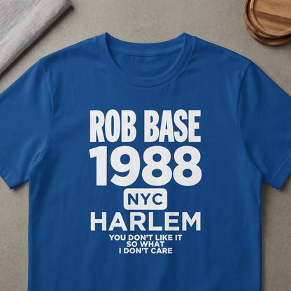 Blue t-shirt with text "ROB BASE 1988 NYC HARLEM YOU DON'T LIKE IT SO WHAT I DON'T CARE".