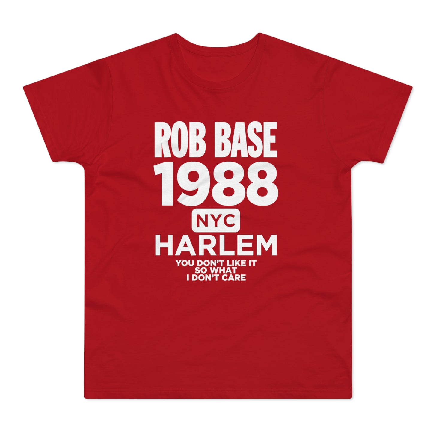 Red t-shirt with white text: ROB BASE 1988 NYC Harlem You Don't Like It So What I Don't Care.