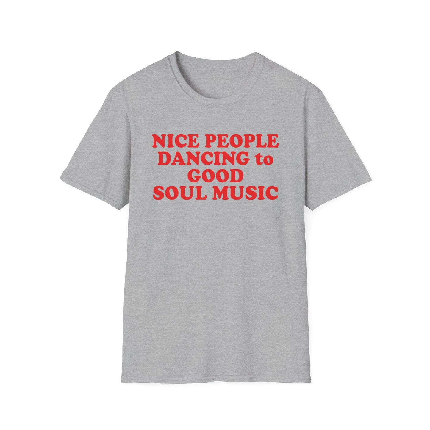 Grey t-shirt with red text that reads "NICE PEOPLE DANCING TO GOOD SOUL MUSIC".