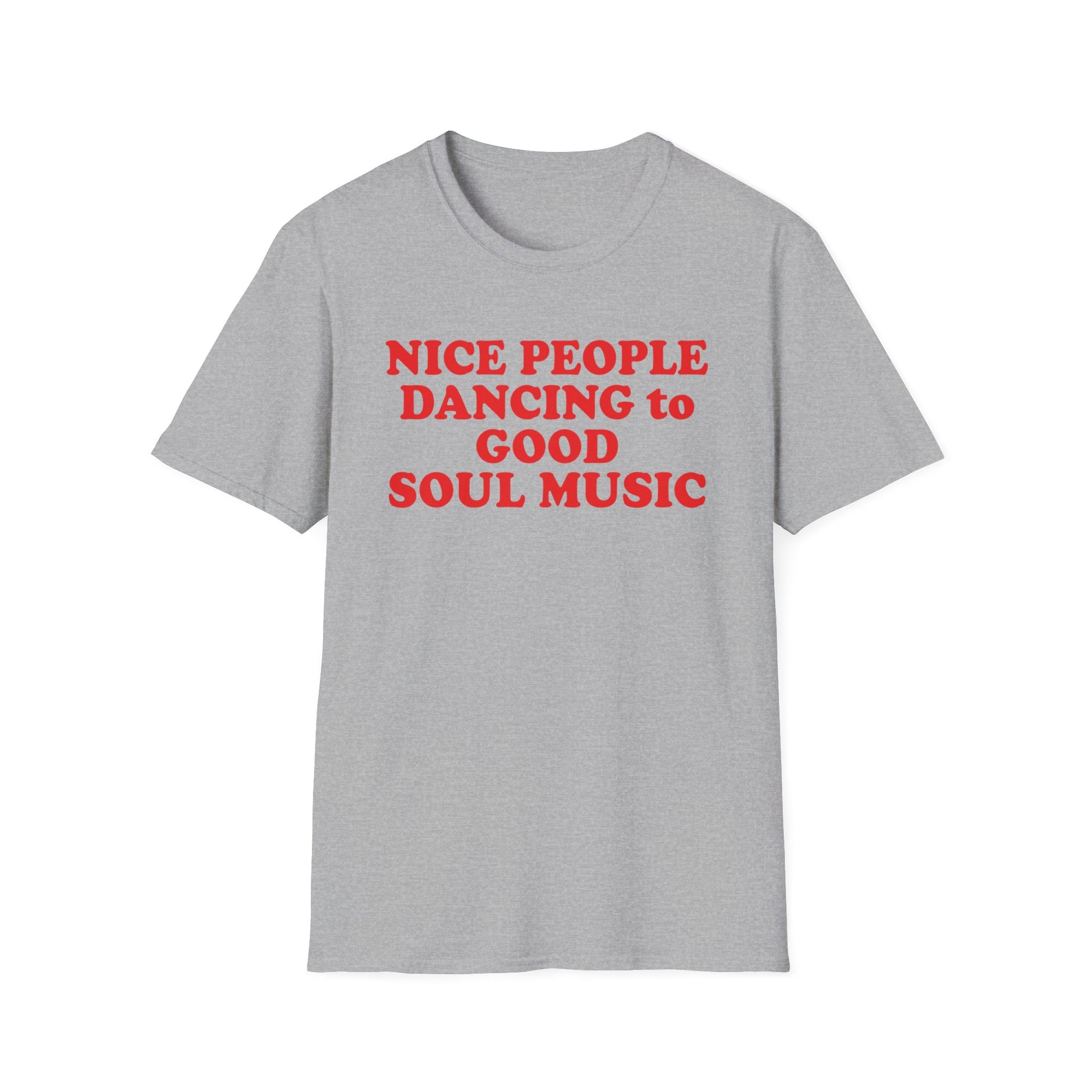 Grey t-shirt with red text that reads "NICE PEOPLE DANCING TO GOOD SOUL MUSIC".