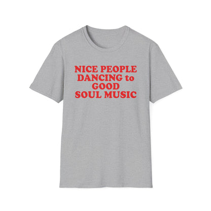 Grey t-shirt with red text that reads "NICE PEOPLE DANCING TO GOOD SOUL MUSIC".